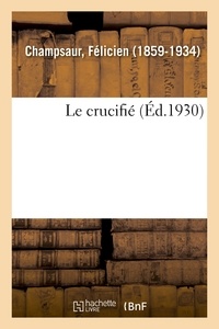Félicien Champsaur - Le crucifié.