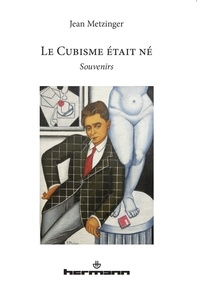 Jean Metzinger - Le Cubisme était né - Souvenirs.