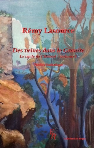 Rémy Lasource - Le cycle de Clément Tome 1 : Des veines dans le granite.