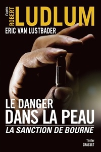 Eric Van Lustbader - Le danger dans la peau - La sanction de Bourne.