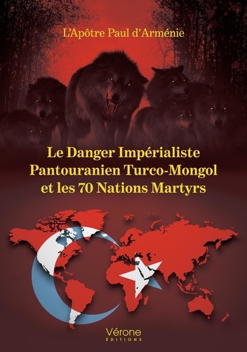  Apôtre Paul d'Arménie - Le Danger Impérialiste Pantouranien Turco-Mongol et les 70 Nations Martyrs.
