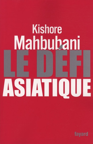 Kishore Mahbubani - Le défi asiatique.