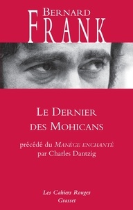 Bernard Frank et Charles Dantzig - Le Dernier des Mohicans précédé de Le Manège enchanté.