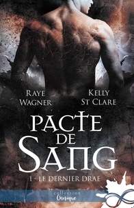 Raye Wagner et Kelly St. Clare - Le Dernier Drae Tome 1 : Pacte de sang.