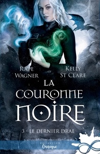 Raye Wagner et Kelly St. Clare - Le Dernier Drae Tome 3 : La couronne noire.