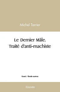 Le Dernier Mâle. Traité d'anti-machiste