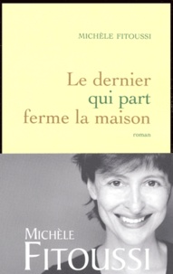 Michèle Fitoussi - Le dernier qui part ferme la maison.