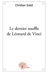 Le dernier souffle de Léonard de Vinci