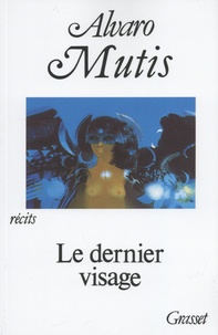 Alvaro Mutis - Le dernier visage.