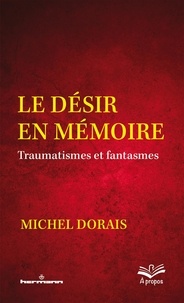 Michel Dorais - Le désir en mémoire - Traumatismes et fantasmes.