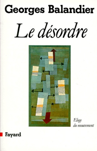 Georges Balandier - Le Désordre - Éloge du mouvement.
