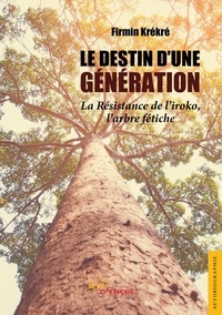 Firmin Krékré - Le Destin d'une génération - La résistance de l'iroko, l'arbre fétiche.