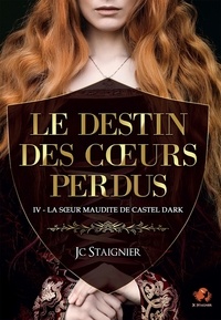 JC Staignier - Le Destin des coeurs perdus Tome 4 : La Soeur maudite de Castel Dark.