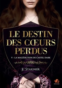 JC Staignier - Le Destin des coeurs perdus Tome 5 : La Malédiction de Castel Dark.