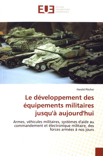 Le développement des équipements militaires jusqu'à aujourd'hui. Armes, véhicules militaires, systèmes d'aide au commandement et électronique militaire, des forces armées à nos jours