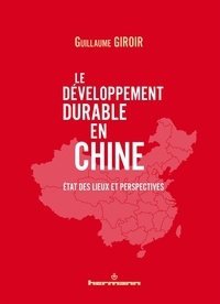 Guillaume Giroir - Le développement durable en Chine - Etat des lieux et perspectives.