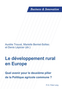 Aurélie Trouvé et Marielle Berriet-Solliec - Le développement rural en Europe - Quel avenir pour le deuxième pilier de la Politique agricole commune ?.