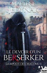Marlène Jedynak - Le devoir d'un berserker - Tome 1, La riposte des dragons.