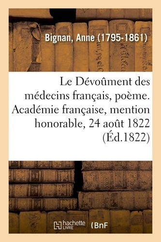 Anne Bignan - Le Dévoûment des médecins français, poème. Académie française, mention honorable, 24 août 1822.