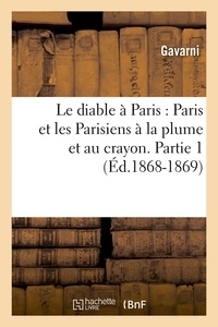  Anonyme - Le diable à Paris : Paris et les Parisiens à la plume et au crayon. Partie 1 (Éd.1868-1869).