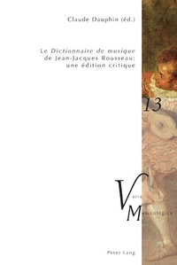 Claude Dauphin - Le Dictionnaire de musique de Jean-Jacques Rousseau : une édition critique.