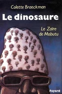 Colette Braeckman - Le dinosaure - Le Zaïre de Mobutu.
