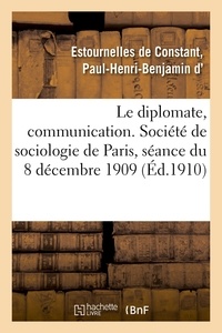 De constant D'estournelles - Le diplomate, communication. Société de sociologie de Paris, séance du 8 décembre 1909.