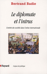 Bertrand Badie - Le diplomate et l'intrus - L'entrée des sociétés dans l'arène internationale.