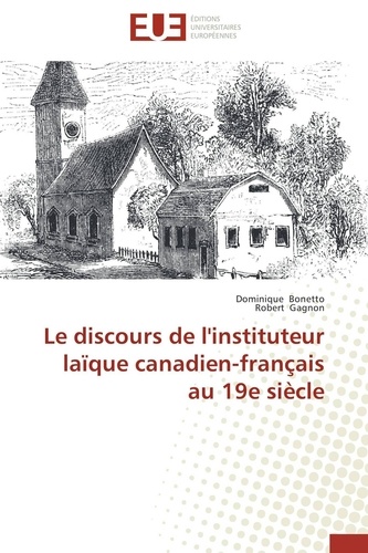Dominique Bonetto et Robert Gagnon - Le discours de l'instituteur laïque canadien-français au 19e siècle.