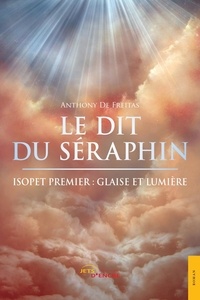 Anthony de Freitas - Le dit du séraphin - Isopet premier : glaise et lumière.