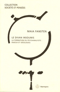 Maïa Fansten - Le divan insoumis - La formation du psychanalyste : enjeux et idéologies.