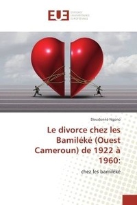 Dieudonne Ngono - Le divorce chez les Bamileke (Ouest Cameroun) de 1922 A 1960: - Chez les bamileke.