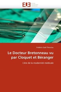 Frédéric-Gaël Theuriau - Le Docteur Bretonneau vu par Cloquet et Béranger - L'ère de la modernité médicale.