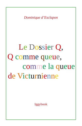 Dominique d' Esclapon - Le Dossier Q, Q comme queue, comme la queue de Victurienne.