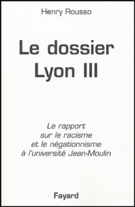 Henry Rousso - Le dosssier de Lyon III - Le rapport sur le racisme et le négationnisme à l'université Jean-Moulin.