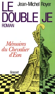 LE DOUBLE JE. Mémoire du chevalier d'Eon