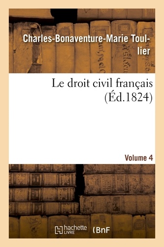 Charles-Bonaventure-Marie Toullier - Le droit civil français. vol.4.