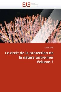  Stahl-l - Le droit de la protection de la nature outre-mer volume 1.