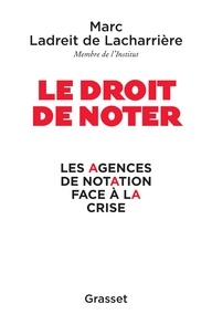 Marc Ladreit de Lacharrière - Le droit de noter - Les agences de notation face à la crise.