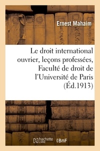  Hachette BNF - Le droit international ouvrier : leçons professées à la Faculté de droit de l'Université de Paris.