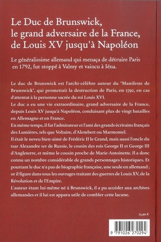 Le Duc de Brunswick, le grand adversaire de la France, de Louis XV jusqu'à Napoléon