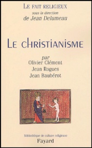 Olivier Clément et Jean Rogues - Le fait religieux - Tome 1, Le christianisme.
