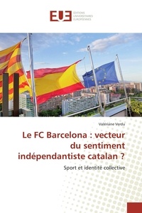 Valériane Verdu - Le FC Barcelona : vecteur du sentiment indépendantiste catalan ?.