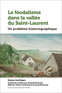 Matteo Sanfilippo - Le féodalisme dans la vallée du Saint-Laurent - Un problème historiographique.