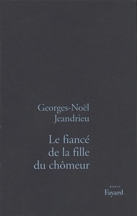 Georges-Noël Jeandrieu - Le fiancé de la fille du chômeur.
