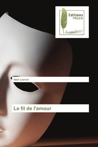 Alain Lacroix - Le fil de l'amour.