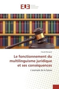 Claude Bocquet - Le fonctionnement du multilinguisme juridique et ses consequences - L'exemple de la Suisse.