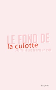 Sandy Niellez - Le fond de la culotte - Journal d'une femme en PMA.