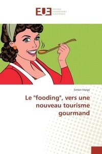 Simon Vierge - Le "fooding", vers une nouveau tourisme gourmand.