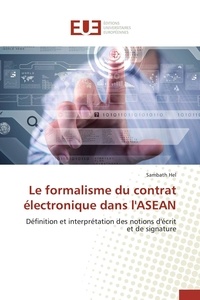 Sambath Hel - Le formalisme du contrat électronique dans l'ASEAN - Définition et interprétation des notions d'écrit et de signature.